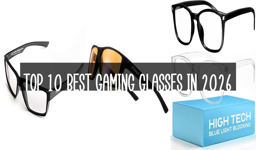 Top 10 Best Gaming Glasses in 2026